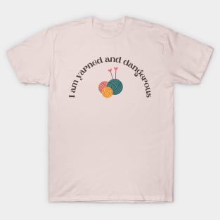 I am yarned and dangerous T-Shirt